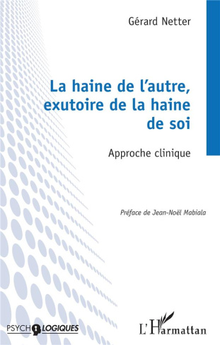 La haine de l’autre, exutoire de la haine de soi. Approche clinique