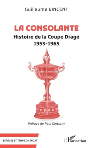 La Consolante. Histoire de la Coupe Drago (1953-1965)