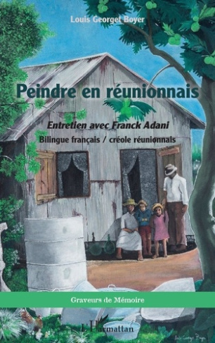 Peindre en réunionnais. Entretien avec Franck Adani Bilingue français / créole réunionnais, Edition
