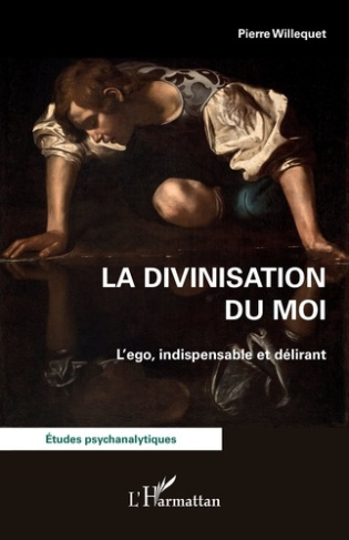 La divinisation du Moi. L'ego, indispensable et délirant