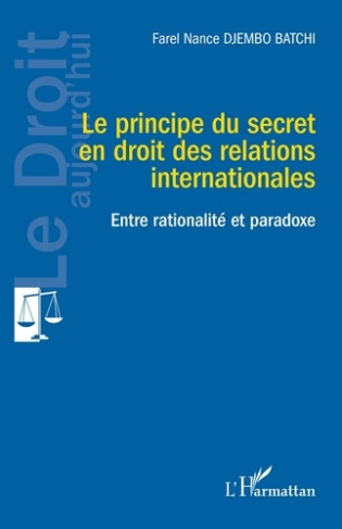 Le principe du secret en droit des relations internationales. Entre rationalité et paradoxe