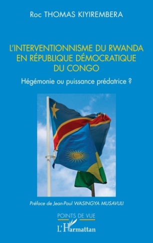 L’interventionnisme du Rwanda en République Démocratique du Congo. Hégémonie ou puissance prédatric