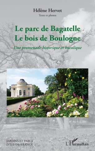 Le parc de Bagatelle Le bois de Boulogne. Une promenade historique et bucolique