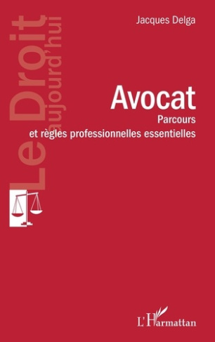 Avocat. Parcours et règles professionnelles essentielles