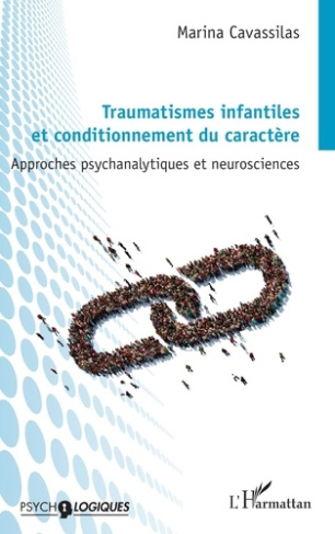 Traumatismes infantiles et conditionnement du caractère. Approches psychanalytiques et neurosciences
