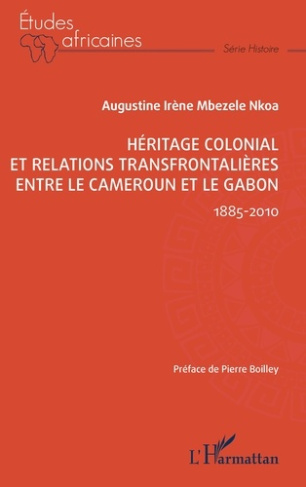 Héritage colonial et relations transfrontalières entre le Cameroun et le Gabon. 1885-2010