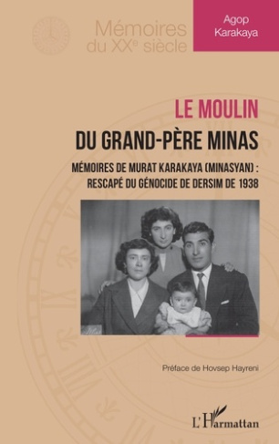 Le moulin du grand-père Minas. Mémoires de Murat Karakaya (Minasyan) : rescapé du génocide de Dersim