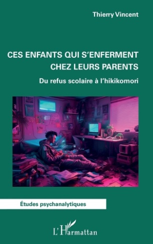 Ces enfants qui s'enferment chez leurs parents. Du refus scolaire à l'hikikomori