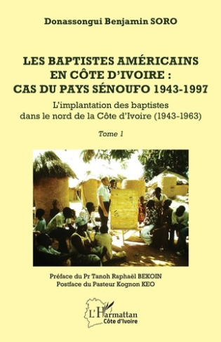 Les baptistes américains en Côte d'Ivoire : cas du pays Senoufo, 1943-1997. Tome 1