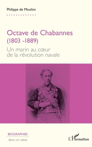 Octave de Chabannes (1803-1889). Un marin au coeur de la révolution navale