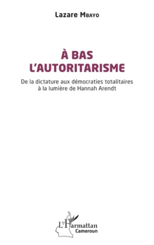 A bas l’autoritarisme. De la dictature aux démocraties totalitaires à la lumière de Hannah Arendt
