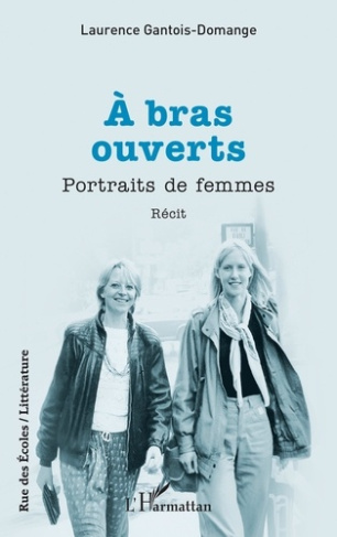 A bras ouverts. Portraits de femmes