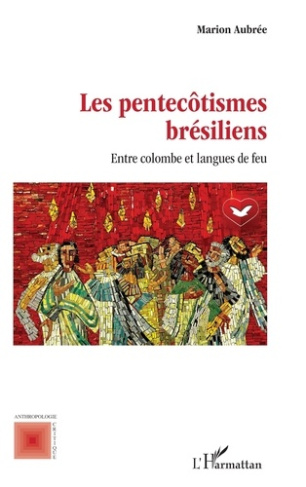 Les pentecôtismes brésiliens. Entre colombe et langues de feu