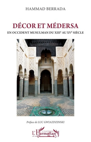 Décor et médersa. En Occident musulman du XIIIe au XVe siècle