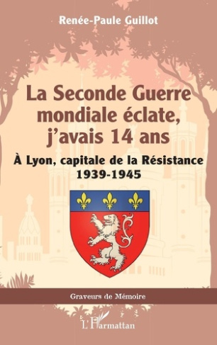 La Seconde Guerre mondiale éclate, j’avais 14 ans. A Lyon, capitale de la Résistance 1939-1945
