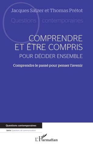 Comprendre et être compris pour décider ensemble. Comprendre le passé pour penser l'avenir