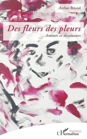 Des fleurs des pleurs. Amours et désamours