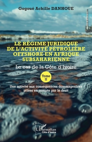 Le régime juridique de l’activité pétrolière offshore en Afrique subsaharienne. Tome 2 : Le cas de l