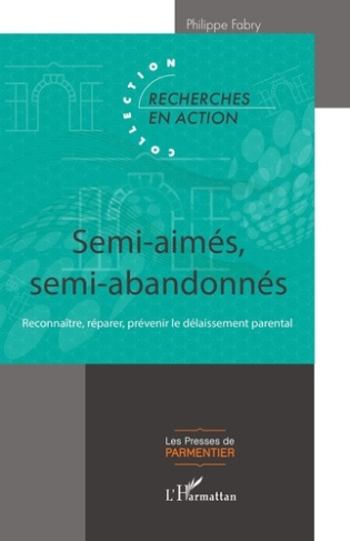 Semi-aimés, semi-abandonnés. Reconnaître, réparer, prévenir le délaissement parental