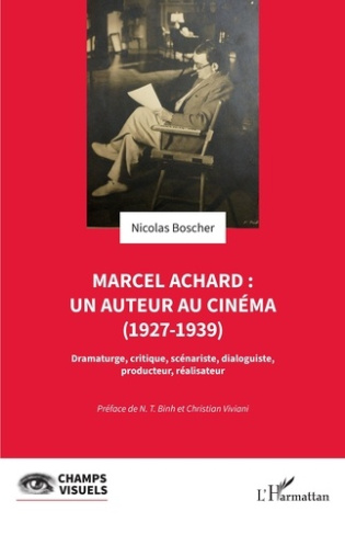 Marcel Achard : un auteur au cinéma (1927-1939). Dramaturge, critique, scénariste, dialoguiste, prod
