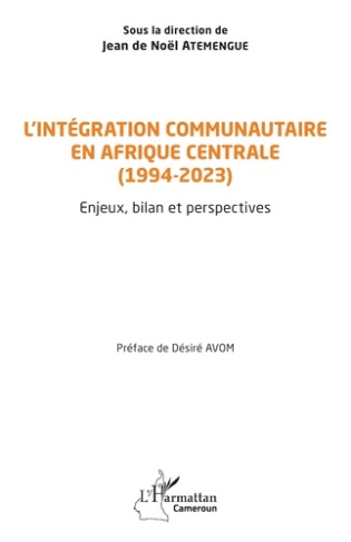 L’intégration communautaire en Afrique centrale (1994-2023). Enjeux, bilan et perspectives