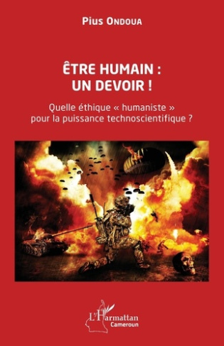 Etre humain : un devoir ! Quelle éthique "humaniste" pour la puissance technoscientifique ?