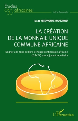 La création de la monnaie unique commune africaine. Donner à la Zone de libre-échange continentale a