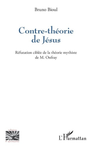 Contre-théorie de Jésus. Réfutation ciblée de la théorie mythiste de M. Onfray