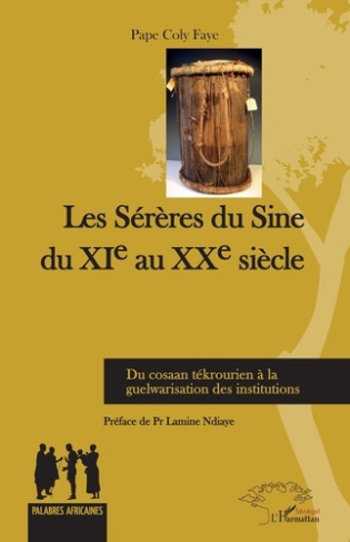 Les Sérères du Sine du XIe au XXe siècle. Du cosaan tékrourien à la guelwarisation des institutions