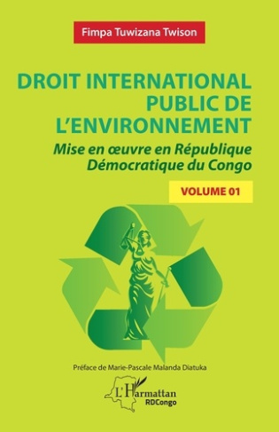 Droit international public de l’environnement. Tome 1, Mise en oeuvre en République Démocratique du