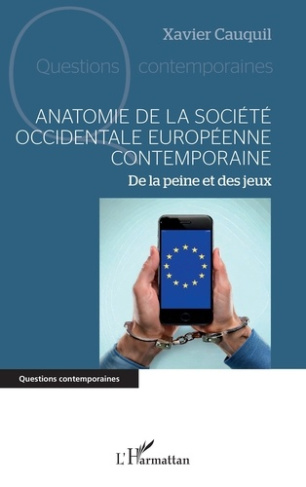 Anatomie de la société occidentale européenne contemporaine. De la peine et des jeux