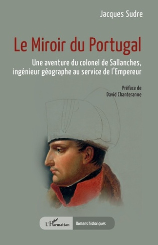 Le miroir du Portugal. Une aventure du colonel de Sallanches, ingénieur géographe au service de l’Em