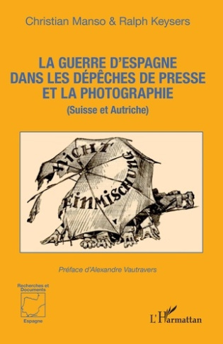 La guerre d'Espagne dans les dépêches de presse et la photographie. (Suisse et Autriche)