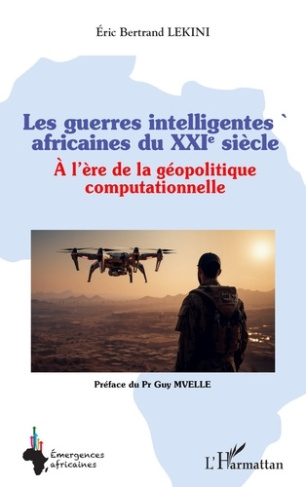 Les guerres intelligentes africaines du XXIe siècle. A l’ère de la géopolitique computationnelle