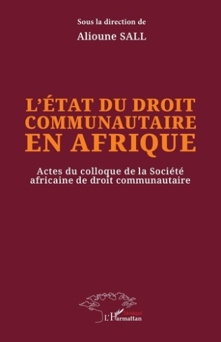 L’état du droit communautaire en Afrique. Actes du colloque de la Société africaine de droit communa