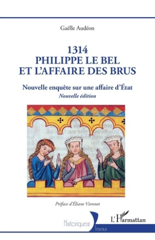 1314 : Philippe le Bel et l’affaire des brus. Nouvelle enquête sur une affaire d’Etat
