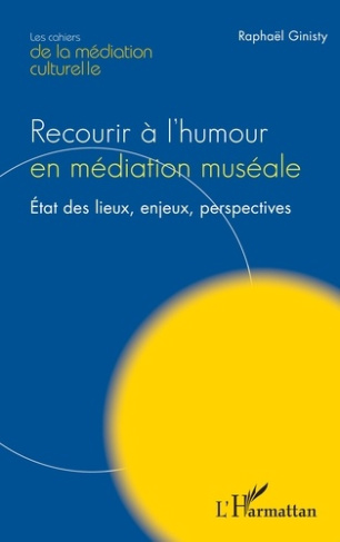 Recourir à l'humour en médiation muséale. Etat des lieux, enjeux, perspectives