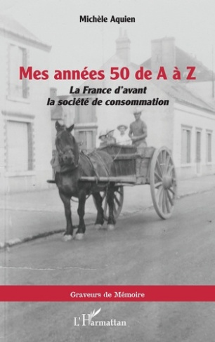 Mes années 50 de A à Z. La France d'avant la société de consommation