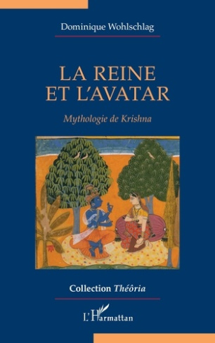 La reine et l’avatar. Mythologie de Krishna