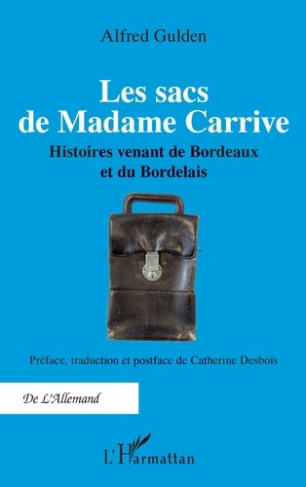 Les sacs de Madame Carrive. Histoires venant de Bordeaux et du Bordelais