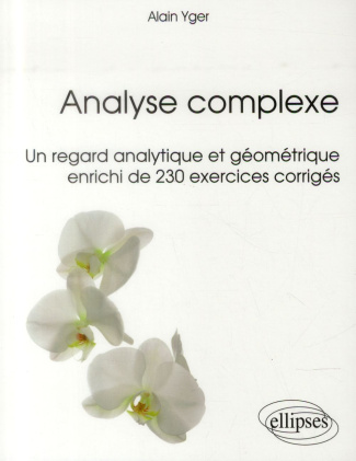 Analyse complexe. Un regard analytique et géométrique enrichi de 230 exercices corrigés