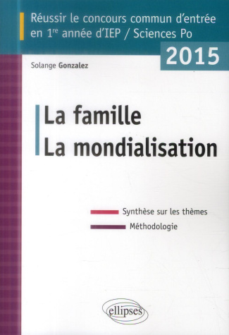 Réussir le concours commun d'entrée en 1re année d'IEP. La famille, la mondialisation, Edition 2015