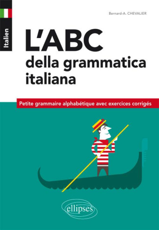 Italien, l'abc della grammatica italiana. Petite grammaire alphabétique avec exercices corrigés