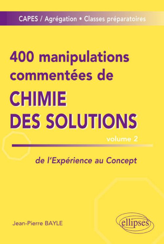 400 manipulations commentées de chimie des solutions. Tome 2, De l'expérience au concept