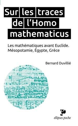 Sur les traces de l'Homo mathematicus. Les mathématiques avant Euclide, Mésopotamie, Egypte, Grèce