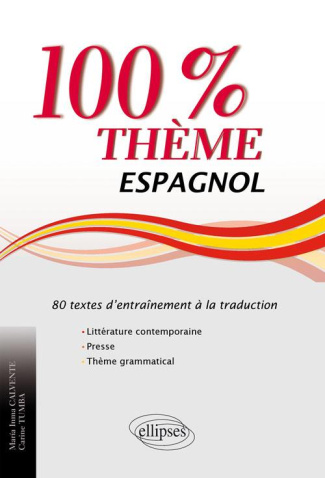 Espagnol 100% thème. 80 textes d'entraînement à la traduction (littérature, presse, thème grammatica