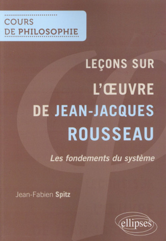Leçons sur l'oeuvre de Jean-Jacques Rousseau. Les fondements du système