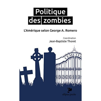 Politique des zombies. L'Amérique selon George A. Romero