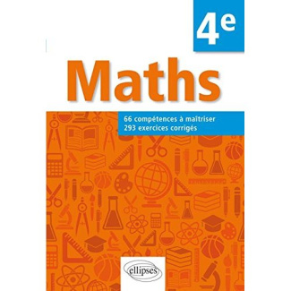 MATHEMATIQUES - 66 COMPETENCES A MAITRISER ET 293 EXERCICES CORRIGES POUR ELEVES DE 4E