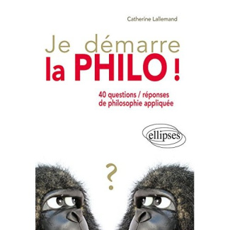 Je démarre la philo ! 40 questions/réponses de philosophie appliquée
